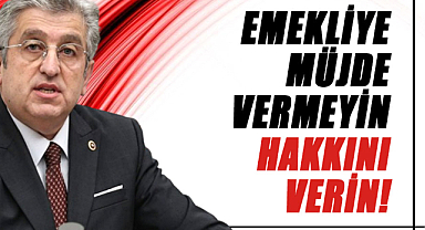 Murat Çan: Emekliye müjde vermeyin, hakkını verin!