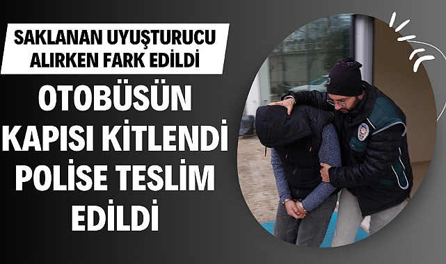 Otobüsteki uyuşturucu alırken fark edildi kapılar kilitlenip polise teslim edildi 