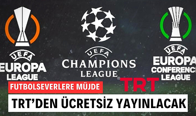 Şampiyonlar Ligi, Avrupa Ligi ve Konferans Ligi TRT'de