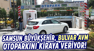 Samsun Büyükşehir, Bulvar AVM otoparkını kiraya veriyor!