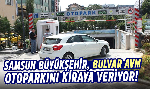 Samsun Büyükşehir, Bulvar AVM otoparkını kiraya veriyor!