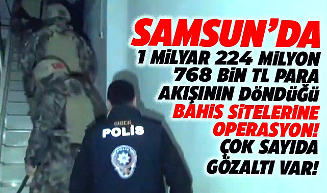 Samsun'da 19 bahis sitesine SiberGöz-21 operasyonu! Çok sayıda gözaltı