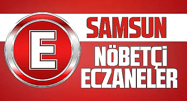 Samsun'da 5 Ocak Cuma nöbetçi eczaneler ve telefon numaraları