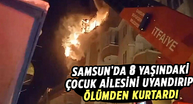 Samsun'da 8 yaşındaki çocuk ailesini uyandırıp ölümden kurtardı