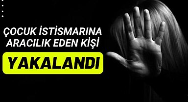 Samsun'da çocuk istismarına aracılık eden kişi yakalandı