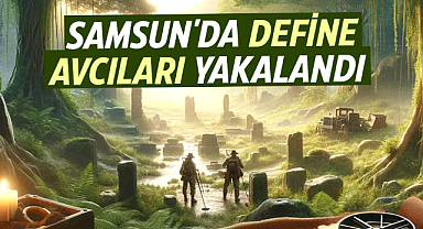 Samsun'da define avcıları yakalandı