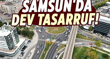 Samsun'da dev tasarruf!