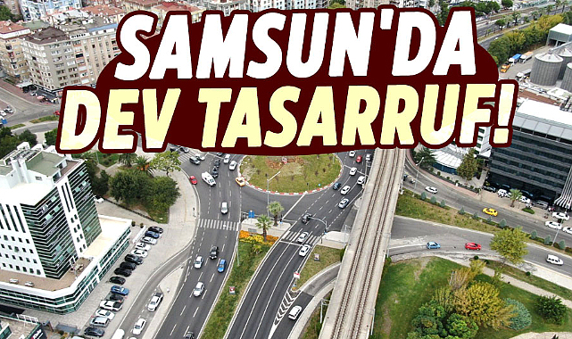 Samsun'da dev tasarruf!