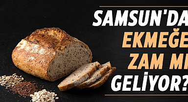 Samsun'da ekmeğe zam gelecek mi?