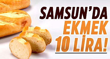 Samsun'da ekmek 10 lira!