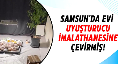 Samsun'da evi uyuşturucu imalathanesine çevirmiş!