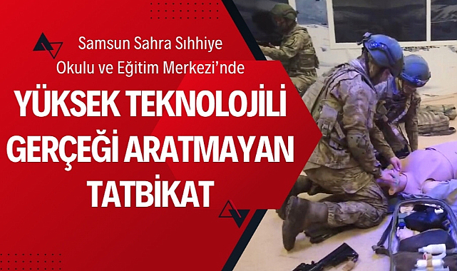 Samsun'da gerçeğini aratmayan yüksek teknolojili tatbikat