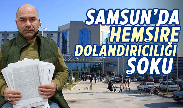 Samsun'da hemşire dolandırıcılığı şoku: 7 çalışan mağdur