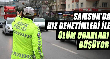 Samsun'da hız denetimleri ile ölüm oranları düşüyor