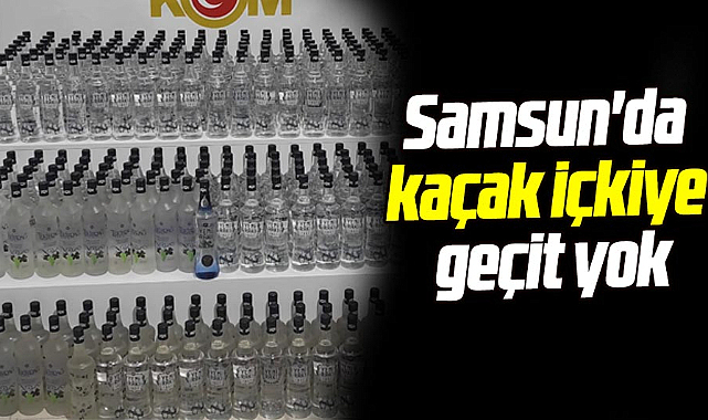 Samsun'da kaçak içkiye geçit yok