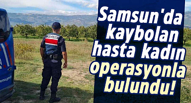 Samsun'da kaybolan hasta kadın operasyonla bulundu!