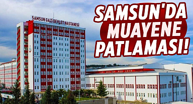 Samsun'da muayene patlaması! Nüfusu 18'e katladı