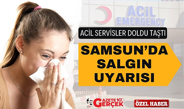 Samsun'da salgın uyarısı aciller doldu taştı