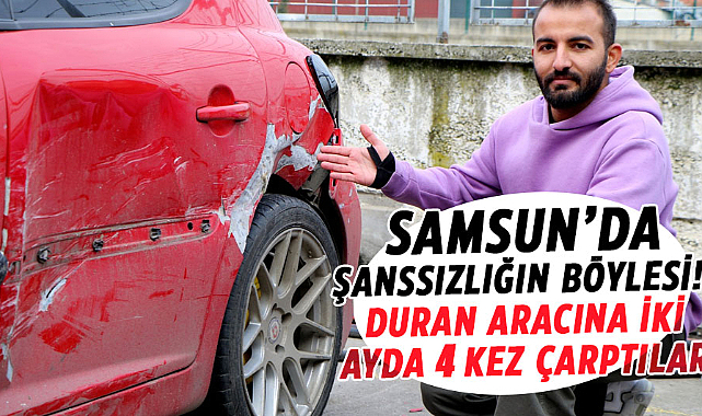 Samsun'da şanssızlığın böylesi! Duran aracına iki ayda 4 kez çarptılar
