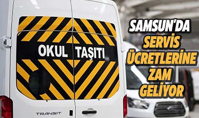 Samsun'da servis ücretlerine zam geliyor