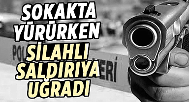 Samsun'da sokakta yürürken silahlı saldırıya uğradı