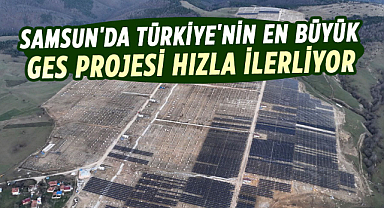 Samsun'da Türkiye'nin en büyük GES Projesi hızla ilerliyor