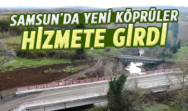 Samsun'da yeni köprüler hizmete girdi
