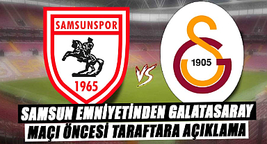 Samsun emniyetinden Galatasaray maçı öncesi taraftara açıklama