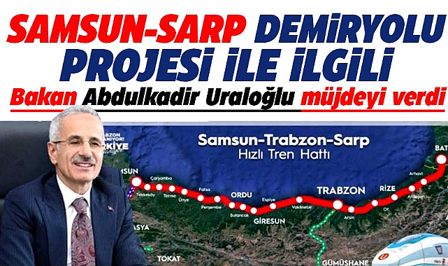 Samsun-Sarp Demiryolu projesinde müjde! Çalışmalar başladı