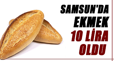 Samsun'da ekmek 10 lira oldu