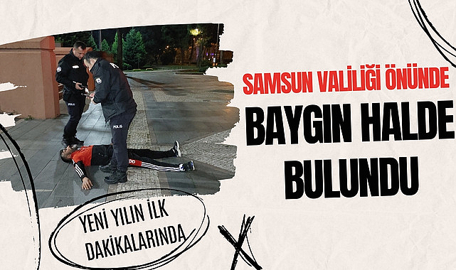 Samsun Valiliği önünde baygın halde bulundu