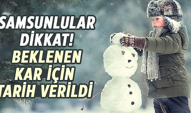 Samsunlular dikkat! Beklenen kar için tarih verildi