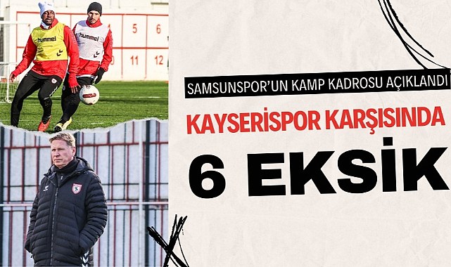 Samsunspor'da Kayserispor maçı öncesi 6 eksik