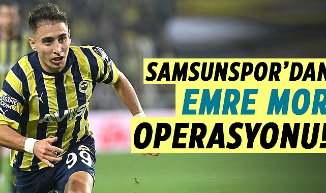 Samsunspor’dan Emre Mor operasyonu!