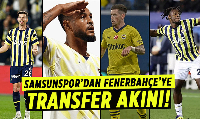 Samsunspor’dan Fenerbahçe’ye transfer akını! Bu isimlerden hangisi gelecek?