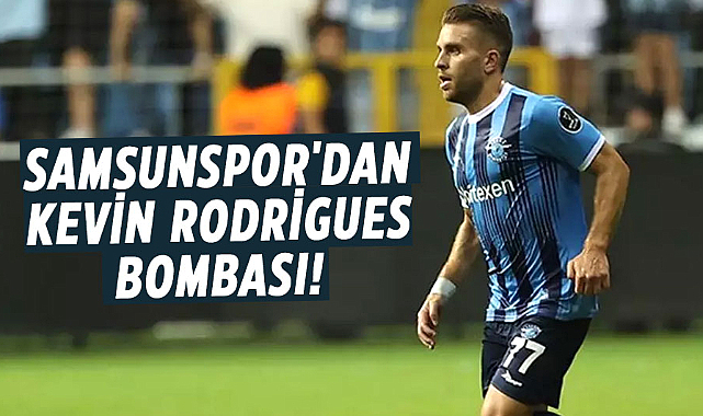 Samsunspor'dan Kevin Rodrigues bombası!