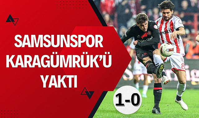 Samsunspor Fatih Karagümrük'ü mağlup etti