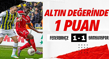 Samsunspor Fenerbahçe ile berabere kaldı