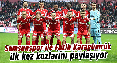 Samsunspor ile Fatih Karagümrük ilk kez kozlarını paylaşıyor
