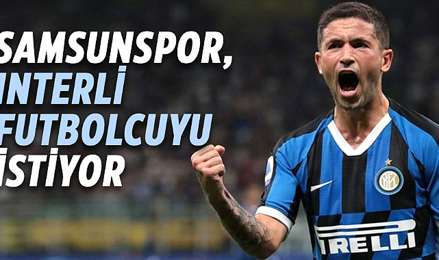 Samsunspor, Interli futbolcuyu istiyor