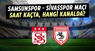 Samsunspor - Sivasspor maçı saat kaçta, hangi kanalda?