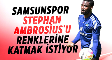 Samsunspor Stephan Ambrosius'u renklerine katmak istiyor
