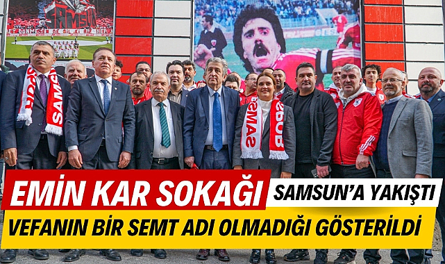 Samsunspor'un efsane kaptanı ve eski başkanı Emin Kar'ın adı sokağa verildi
