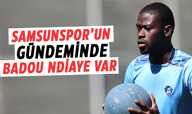 Samsunspor’un gündeminde Badou Ndiaye var