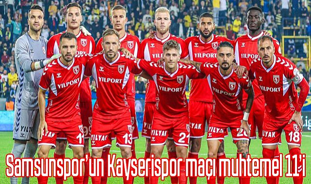 Samsunspor'un Kayserispor maçı muhtemel 11'i
