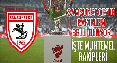 Samsunspor’un rakibi belli oluyor! İşte muhtemel rakipleri