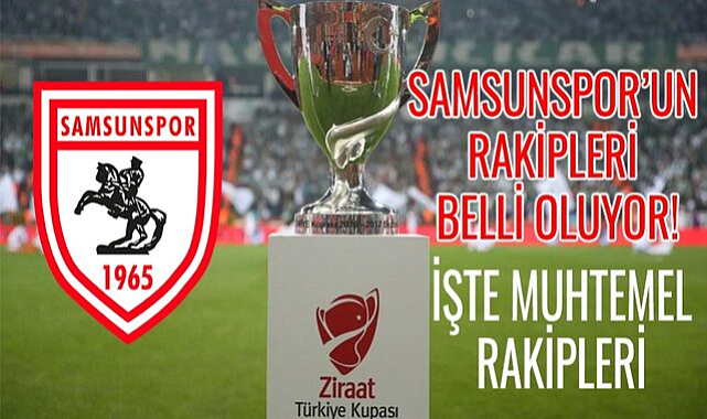 Samsunspor’un rakibi belli oluyor! İşte muhtemel rakipleri