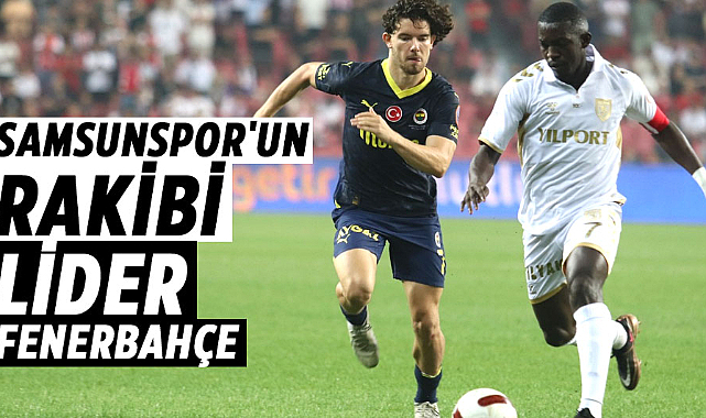 Samsunspor'un rakibi lider Fenerbahçe