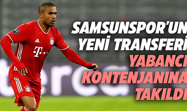 Samsunspor'un yeni transferi Douglas, yabancı kontenjanına takıldı