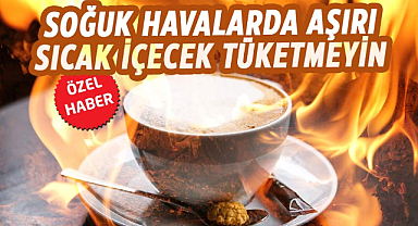Soğuk havalarda aşırı sıcak içecek tüketmeyin